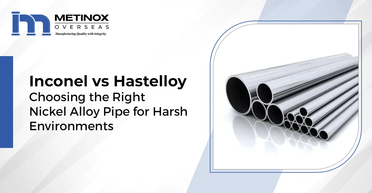 Inconel vs Hastelloy Nickel Alloy Pipes